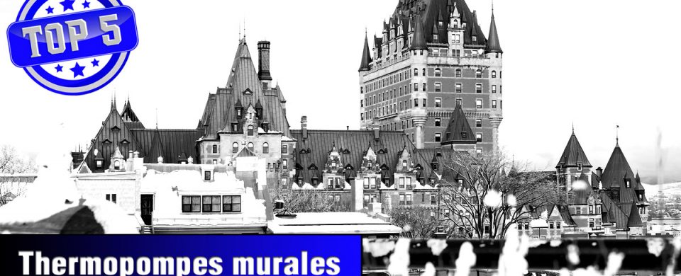 Les 5 meilleures thermopompes sans conduits de la ville de Québec.